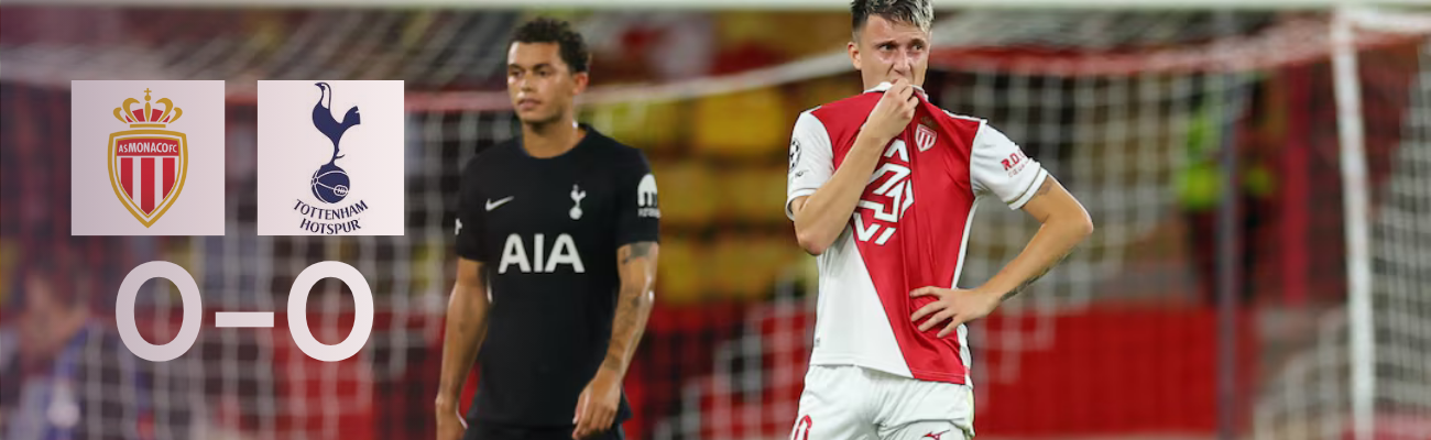 AS Monaco Tied Tottenham Hotspur 0-0, A Deadlock for Both Teams